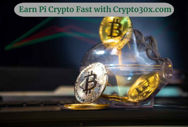 Earn Pi Crypto Fast with Crypto30x com